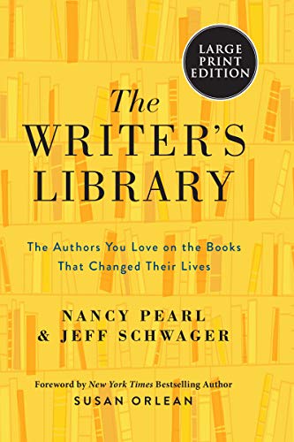 The Writer's Library: The Authors You Love on the Books That Changed Their Lives (Large Print)