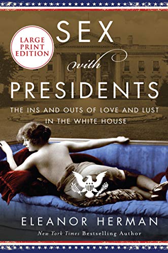 Sex with Presidents: The Ins and Outs of Love and Lust in the White House (Large Print)
