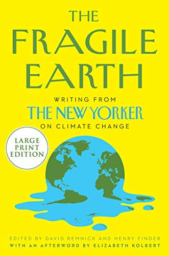 The Fragile Earth: Writings from The New Yorker on Climate Change (Large Print)