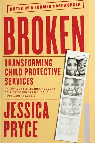 Broken: Transforming Child Protective Service: Notes of a Former Caseworker