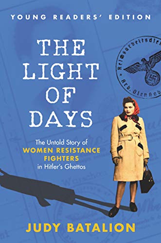 The Light of Days:  The Untold Story of Women Resistance Fighters In Hitler's Ghettos
