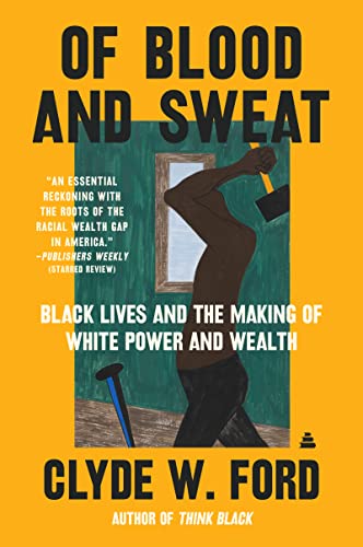 Of Blood and Sweat: Black Lives and the Making of White Power and Wealth