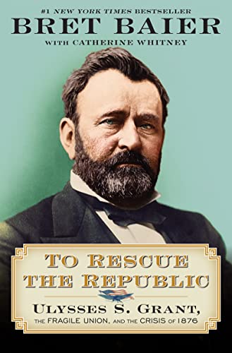 To Rescue the Republic - Ulysses S. Grant, the Fragile Union, and the Crisis of 1876