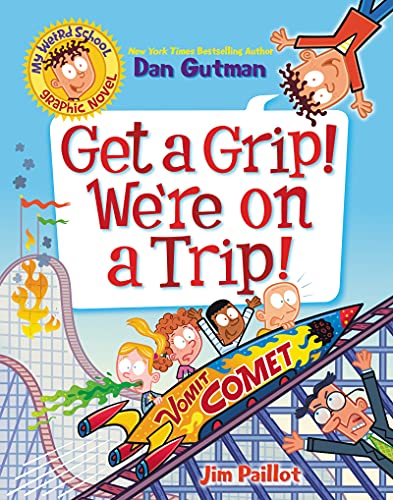 Get a Grip! We're On a Trip! (My Weird School Graphic Novel, Bk. 2)
