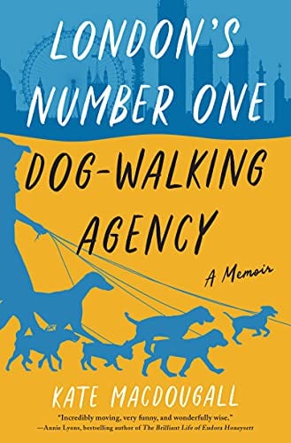 London's Number One Dog-Walking Agency: A Memoir