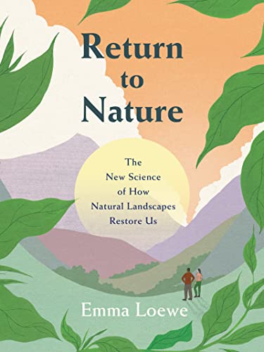 Return to Nature: The New Science of How Natural Landscapes Restore Us