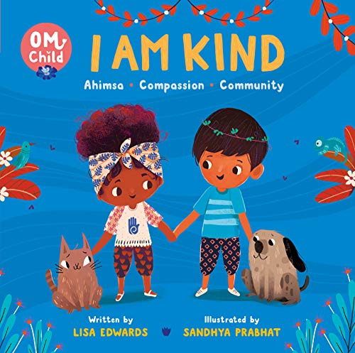 I Am Kind: Ahimsa, Compassion, Community (Om Child, Bk. 2)