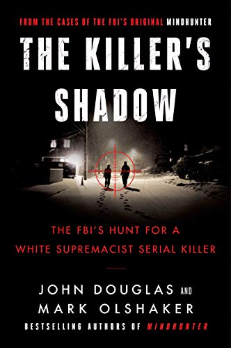 The Killer's Shadow: The FBI's Hunt for a White Supremacist Serial Killer (Cases of the FBI's Original Mindhunter, Bk. 1)