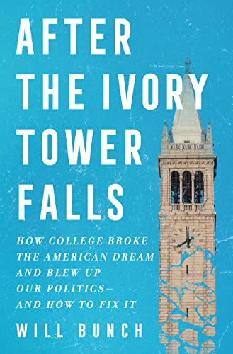 After the Ivory Tower Falls: How College Broke the American Dream and Blew Up Our Politics - and How to Fix It