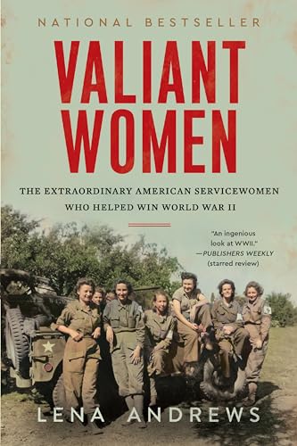 Valiant Women: The Extraordinary American Servicewomen Who Helped Win World War II