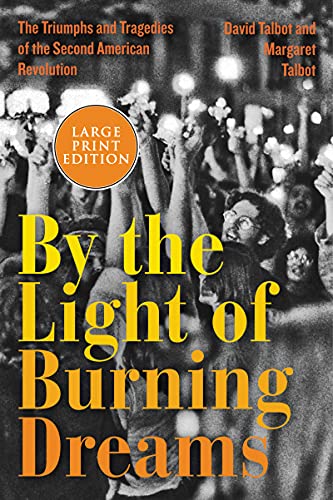 By the Light of Burning Dreams: The Triumphs and Tragedies of the Second American Revolution (Large Print)