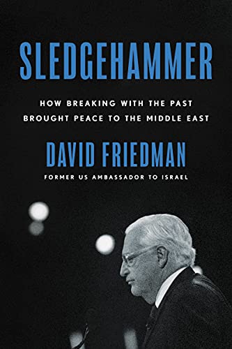 Sledgehammer; How Breaking with the Past Brought Peace to the Middle East