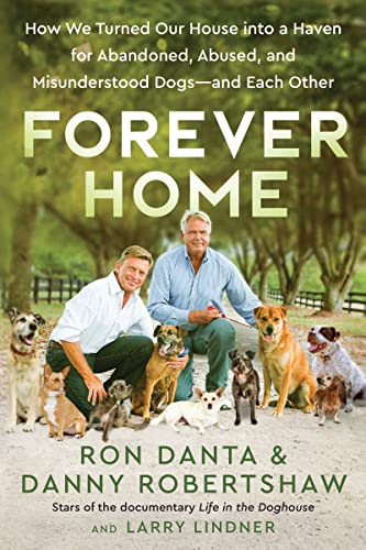 Forever Home: How We Turned Our House Into a Haven for Abandoned, Abused, and Misunderstood Dogs - and Each Other