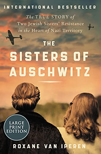 The Sisters of Auschwitz: The True Story of Two Jewish Sisters' Resistance in the Heart of Nazi Territory (Large Print)