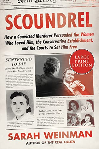 Scoundrel - How a Convicted Murderer Persuaded the Women Who Loved Him, the Conservative Establishment, and the Courts to Set Him Free (Large Print)