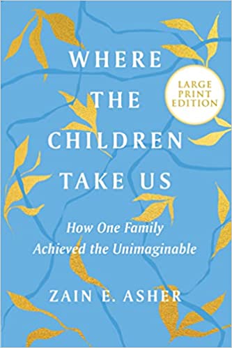 Where the Children Take Us: How One Family Achieved the Unimaginable (Large Print Edition)