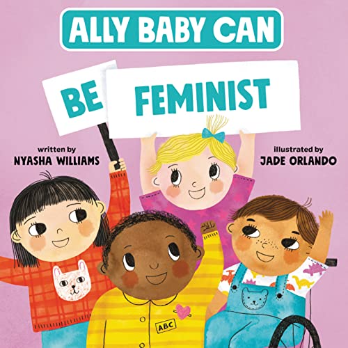 Ally Baby Can: Be Feminist (Ally Baby Can, Bk. 2))