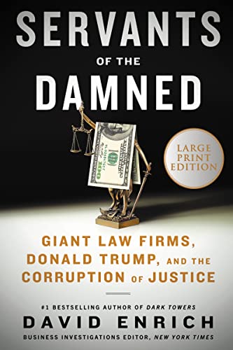 Servants of the Damned: Giant Law Firms, Donald Trump, and the Corruption of Justice (Large Print)