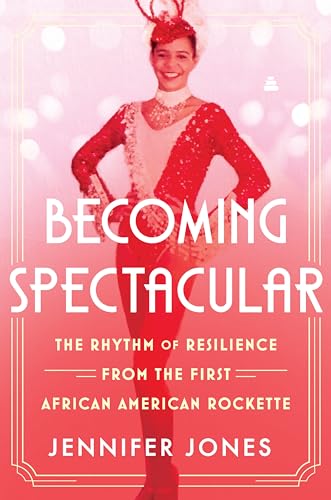 Becoming Spectacular: The Rhythm of Resilience From the First African American Rockette