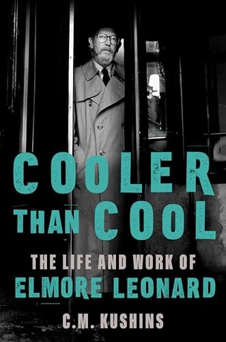 Cooler Than Cool: The Life and Work of Elmore Leonard
