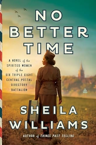 No Better Time: A Novel of the Spirited Woman of the Six Triple Eight Central Postal Directory Battalion