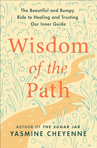 Wisdom of the Path: The Beautiful and Bumpy Ride to Healing and Trusting Our Inner Guide