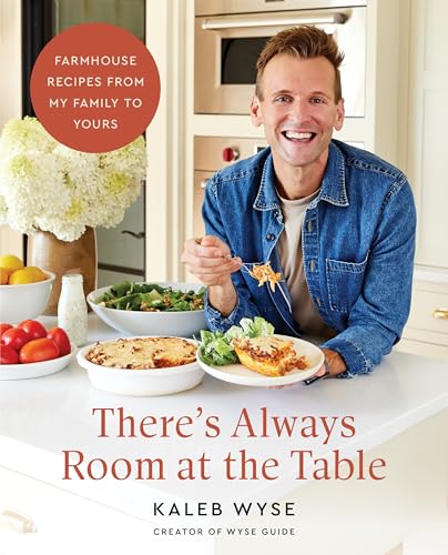 There’s Always Room at the Table: Farmhouse Recipes From My Family to Yours
