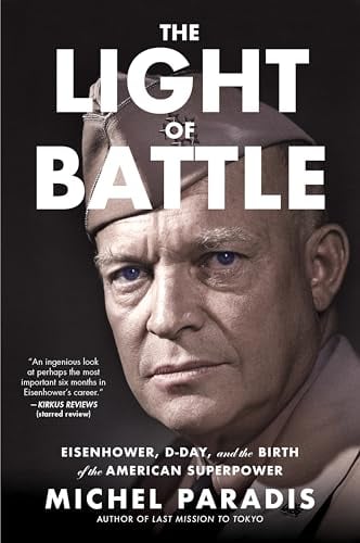 The Light of Battle: Eisenhower, D-Day, and the Birth of the American Superpower