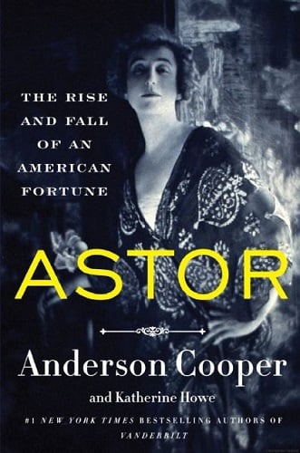 Astor: The Rise and Fall of an American Fortune