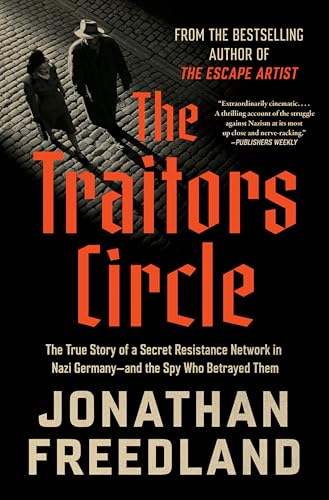 The Traitors Circle: The True Story of a Secret Resistance Network in Nazi Germany and the Spy Who Betrayed Them