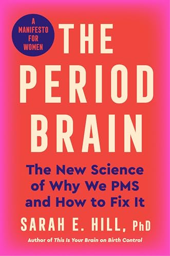 The Period Brain: The New Science of Why We PMS and How to Fix It