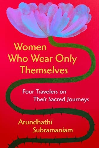 Women Who Wear Only Themselves: Four Travelers on Their Sacred Journeys