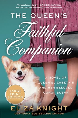 The Queen's Faithful Companion: A Novel of Queen Elizabeth II and Her Beloved Corgi, Susan (Large Print)