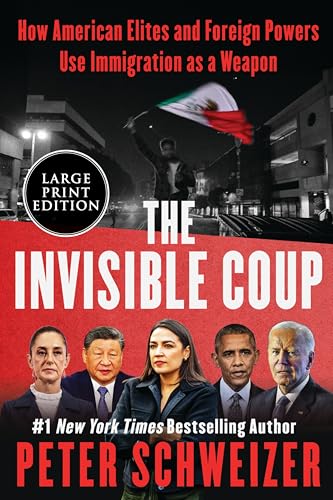 The Invisible Coup: How American Elites and Foreign Powers Use Immigration as a Weapon (Large Print)