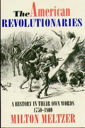 The American Revolutionaries: History In Their Own Words 1750-1800