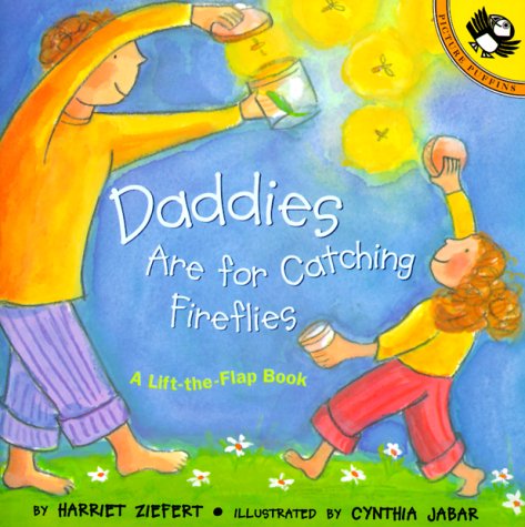 Daddies Are For Catching Fireflies (Lift-the-Flap Book)