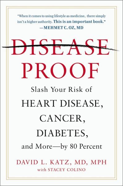 Disease-Proof: Slash Your Risk of Heart Disease, Cancer, Diabetes, and More--by 80 Percent