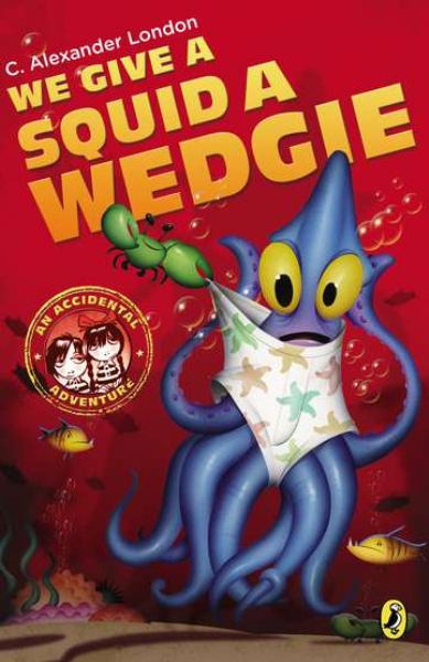 We Give a Squid a Wedgie (Accidental Adventure, Bk. 3)
