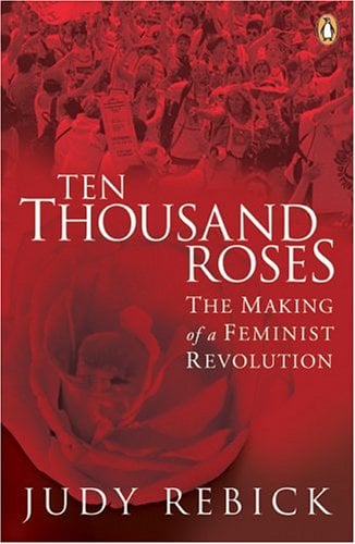 Ten Thousand Roses: The Making of a Feminist Revolution