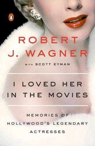 I Loved Her in the Movies: Memories of Hollywood's Legendary Actresses