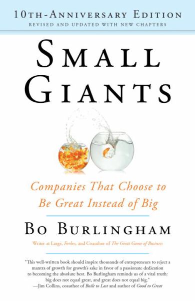 Small Giants: Companies That Choose to Be Great Instead of Big (10th-Anniversary Edition)