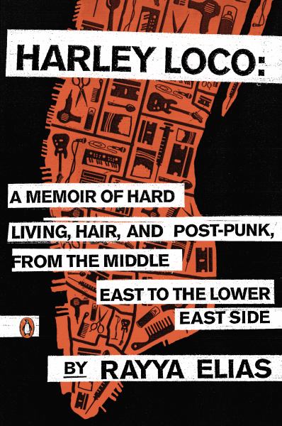 Harley Loco: A Memoir of Hard Living, Hair, and Post-Punk, From the Middle East to the Lower East Side