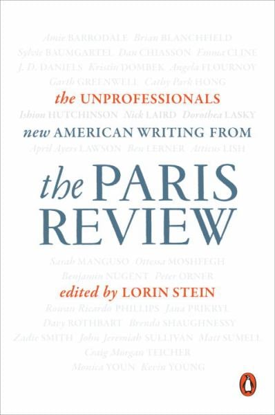 The Unprofessionals: New American Writing from The Paris Review