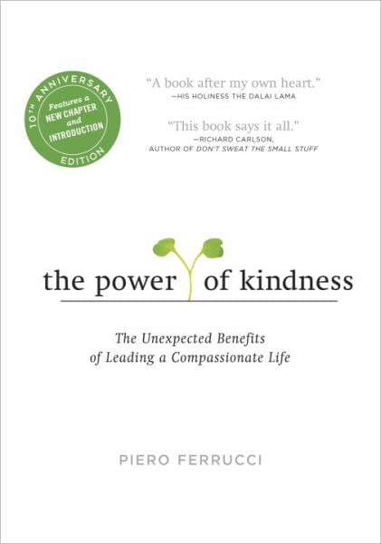 The Power of Kindness: The Unexpected Benefits of Leading a Compassionate Life (Tenth Anniversary Edition)