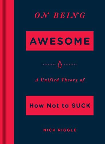 On Being Awesome: A Unified Theory of How Not to Suck