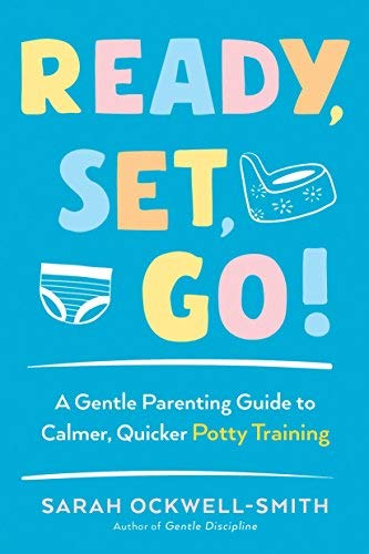Ready, Set, Go! - A Gentle Parenting Guide to Calmer, Quicker Potty Training