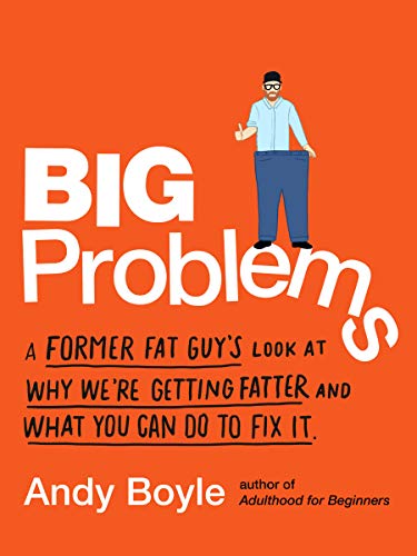 Big Problems: A Former Fat Guy’s Look at Why We’re Getting Fatter and What You Can Do to Fix It (Paperback)