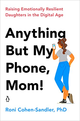 Anything But My Phone, Mom! Raising Emotionally Resilient Daughters in the Digital Age