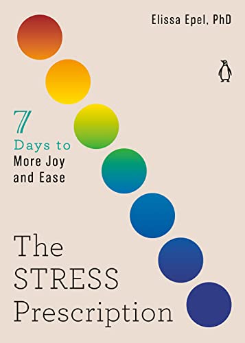 The Stress Prescription: 7 Days to More Joy and Ease (The Seven Days Series)