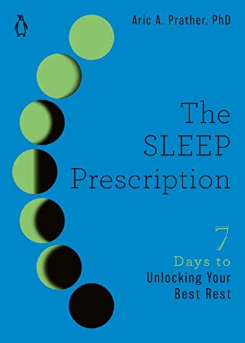 The Sleep Prescription: Seven Days to Unlocking Your Best Rest (The Seven Days Series)